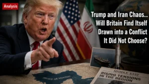 Analysis: Trump's Iran Chaos: Is Britain Being Drawn into a Conflict It Never Chose?