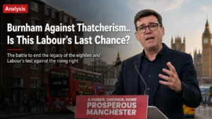 Analysis: Burnham Against Thatcherism: Is This Labour's Last Chance?