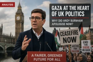 Analysis: Gaza at the Heart of British Politics: Why Is Andy Burnham Apologising Now?