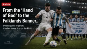 Analysis: From the "Hand of God" to the Falklands Banner: Why England–Argentina Matches Never Stay on the Pitch